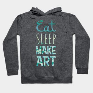 Eat, Sleep, Make Art Hoodie